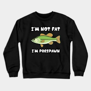 I'm Not Fat I'm Frespawn Bass Fishing Funny Crewneck Sweatshirt